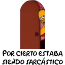 POR CIERTO ESTABA
SIENDO SARCÁSTICO
