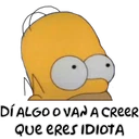 ●
DÍ ALGO O VAN A CREER
QUE ERES IDIOTA