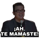 ¡AH,
TE MAMASTE!