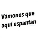 Vámonos que
aquí espantan
Oraffadiaz