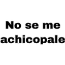 No se me
achicopale