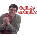 Callate
estupido