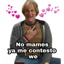 No mames
ya me contesto
we