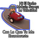 Ni EI Rasho
Makuin Supera
La Velocidad
MNicto
Con La Que Tu Me
Enamoraste