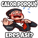 CALOR PORQUe
ROse
ERES ASÍ?