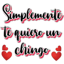 Simplemente
te quiero un
& chingo