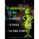 El envidioso es
así...
-TE OBSERVA
QUE?
- TE CRITICA
CH
GR NCH
Y QUE?
-Y AL FINAL TE IMITAT
FACEBOOK.COM/ GRINCH Y QUE?