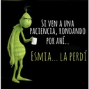 SI VEN A UNA
PACIENCIA, RONDANDO
POR AHÍ..
ESMIA... LA PERDÍ