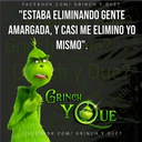 FACEBOOK.COM/GRINCH Y QUÉ?
Tre?
"ESTABA ELIMINANDO GENTE
AMARGADA, Y CASI ME ELIMINO YO
Grisch MISMO". Te?
Grinch y an
C
hy
GRINCH
YOUE
Quez
Forinday Que
QUE?
Que?
FACEBOOK.COM/GRINCH Y QUÉ?
Grinch Que?