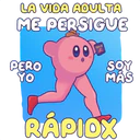 LA VIDA ADULTA
ME PERSIGUE
PERO
YO
TAKIS
SOY
MÁS
RAPIOX