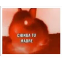CHINGA TU
MADRE