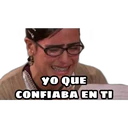YO QUE
CONFIABA EN TI