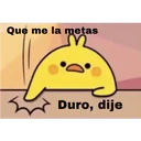 Que me la metas
Duro, dije