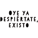 ●YE YA
DESPIERTATE,
EXISTO