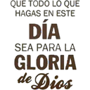 QUE TODO LO QUE
HAGAS EN ESTE
DÍA
SEA PARA LA
GLORIA
de Dios