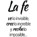 La fe
ve lo invisible,
cree lo increíble
y recibelo
imposible...