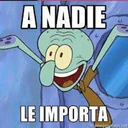 A NADIE
LE IMPORTA
IN PAR
memegenerator.net