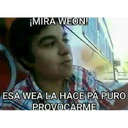 ¡MIRA WEON!
ESA WEA LA HACE PA PURO
PROVOCARME