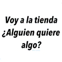 Voy a la tienda
¿Alguien quiere
algo?
Graffadiaz