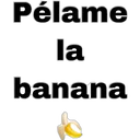 Pélame
la
banana