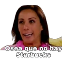 Osea que no hay
Starbucks