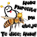 Hola
Florecita
Mi
abeja
Te dice: Hola!
Geysioy
