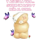 Y ASI ES LA VIDA...
SUFRIR UN RATO Y
REÍR AL OTRO.