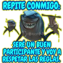 REPITE CONMIGOS SERE ON BUEN PARTICIPANTE Y VOYA RESPETAR LAS REGLAS