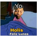 Yo
29
Holis
-Feliz Lunes