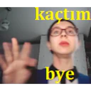 kaçtım
bye