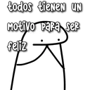 todos tienen UN
Motivo Para ser
feliz