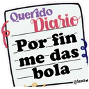 Querido
Diario
Por fin
me-das
bola
@lexa